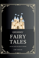 Jacob and Wilhelm Grimm: Grimms' Fairy Tales. All 200 Tales from the Classic Household Collection: Translated from the German by Margaret Hunt 3753804460 Book Cover