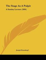 The Stage As A Pulpit: A Sunday Lecture 1120930472 Book Cover