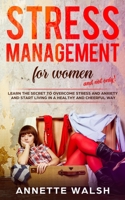 Stress Management For Women (And Not Only): Learn the secret to overcome stress and anxiety and start living in a healthy and cheerful way 1694253988 Book Cover