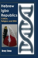 Hebrew Igbo Republics: Culture, Religion and DNA 1687019347 Book Cover