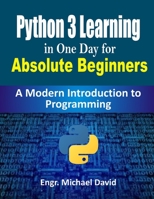 Python 3 Learning in One Day for Absolute Beginners (Ready-made Programming): A Modern Introduction to Programming B08QWKK34Q Book Cover