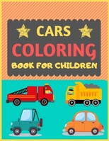 Cars Coloring Book for Children: Cool cars and vehicles trucks coloring book for kids & toddlers -trucks and cars for preschooler-coloring book for boys, girls, fun activity book for kids ages 2-4 4-8 1677441879 Book Cover