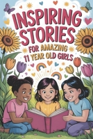 Inspiring Stories For Amazing 11 Year Old Girls: 20 Tales of Strength and Imagination to Inspire Kids to Chase Their Dreams without Fear B0FTZNGF83 Book Cover