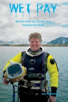 Wet Pay: Stories from my Career as a Commercial Diver 1959239007 Book Cover