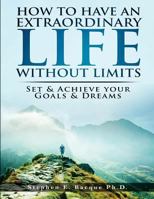 How to Have an Extraordinary Life Without Limits: Set and Achieve Your Goals and Dreams 1539678709 Book Cover