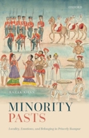 Minority Pasts: Locality, Emotions, and Belonging in Princely Rampur 8194831687 Book Cover