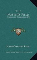 The Master's Field: A Series of Sonnets 1167169425 Book Cover