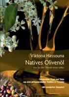 Natives Olivenöl - Was Sie über Olivenöl wissen sollten: Geheimnisse, Tipps und Tricks aus einer jahrtausendealten Tradition in Tunesien. Mit tunesischen Rezepten! 3833483458 Book Cover
