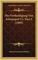 Die Vertheidigung Von Sebastopol V1, Part 2 (1869) 1168134757 Book Cover