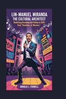 Lin-Manuel Miranda: The Cultural Architect: Redefining Broadway and Hip-Hop in 2026 – From “Hamilton” to “Warriors” B0FQBGZ9CP Book Cover
