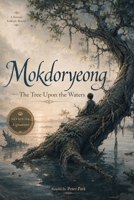 Mokdoryeong: The Tree Upon the Waters B0H7F7ZWXH Book Cover