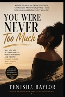You Were Never Too Much: How to Stop Shrinking, Stop Chasing, and Start Choosing Yourself B0H2QCDD8D Book Cover