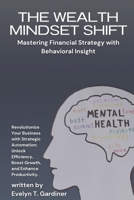 The Wealth Mindset Shift: Mastering Financial Strategy with Behavioral Insight: Unlock Your Financial Potential with Breakthrough Behavioral Strategie B0FG1QWFCH Book Cover
