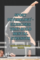 Sport Psychology - Exercises That Build Mental Strength_ Experience From A Teenage Gymnast: Mental Toughness Training B08R7C2SN1 Book Cover
