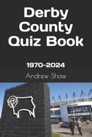 Derby County Quiz Book: 1970-2024 B0CSZDHZ8X Book Cover