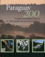 Paraguay: 200 Years of Independence in the Heart of South America 0956740510 Book Cover