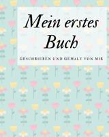 Mein erstes Buch geschrieben und gemalt von mir: das Schreibbuch f�r Kinder mit Platz f�r die eigene Zeichnung dazu 1099045126 Book Cover