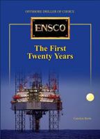 Ensco: The First Twenty Years : Offshore Driller Choice 1933762284 Book Cover