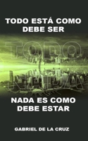TODO ESTÁ COMO DEBE SER, NADA ES COMO DEBE ESTAR: Compendio de relatos B09BSYBSY1 Book Cover