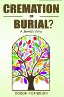 Cremation or Burial; a Jewish View 1937887014 Book Cover