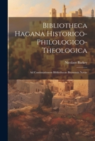 Bibliotheca Hagana Historico-philologico-theologica: Ad Continuationem Bibliothecae Bremensis Novae 1021543640 Book Cover