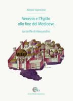 Venezia E l'Egitto Alla Fine del Medioevo: Le Tariffe Di Alessandria 2111286176 Book Cover