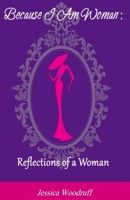Because I Am Woman: Reflections of a Woman 1734128402 Book Cover