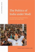 The Politics of India under Modi: An Introduction to India’s Democracy, Economy, and Foreign Policy 1643150537 Book Cover