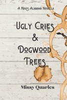 Ugly Cries and Dogwood Trees: A Southern Contemporary Romance Novella B08FTK32GX Book Cover