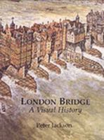 London Bridge: A Visual History 0304937940 Book Cover