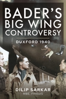 Bader’s Big Wing Controversy: Duxford 1940 1399017152 Book Cover