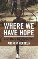 Where We Have Hope: A Memoir of Zimbabwe 0802142516 Book Cover
