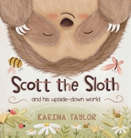 Scott the Sloth: And his upside down world B0FBJDJJVR Book Cover