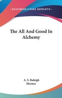 The All And Good In Alchemy 1417931159 Book Cover