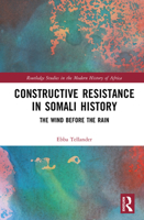 Constructive Resistance in Somali History: The Wind Before the Rain (Routledge Studies in the Modern History of Africa) 1032884819 Book Cover