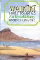 Waikiki 100 B.C. to 1900 A.D.: An Untold Story 0824817907 Book Cover