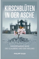 Kirschblüten in der Asche: Takashi Nagais Reise des Glaubens und der Heilung (German Edition) B0F8MSBZJQ Book Cover