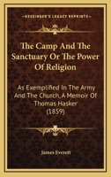 The Camp and the Sanctuary: Or the Power of Religion As Exemplified in the Army and the Church, a Memoir of T. Hasker 116493239X Book Cover