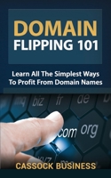 Domain Flipping 101: All The Simplest Ways to Profit From Domain Names 1693844974 Book Cover