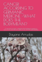 CANCER ACCORDING TO GERMANIC MEDICINE –WHAT DOES THE BODYMEAN?: A new look at cancer: understand the biological meaning of your process and discover paths of cure and self-understanding. B0F6LR78Z4 Book Cover