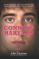 Conning Harvard: The True Story of the Con Artist Who Faked His Way into the Ivy League 0762780029 Book Cover