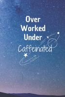 Over Worked Under Caffeinated: 6*9 Blank Lined Notebook With Contact Infos 100 Pages. Funny Gift for Women and Men/Notebook Quotes/ Notebook lined ... hardcover/ Daily Journal/ Diary Calender 1678358487 Book Cover