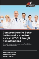 Comprendere le Beta-Lattamasi a spettro esteso (ESBL) tra gli Pseudomonas (Italian Edition) 6207572424 Book Cover