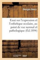 Essai Sur L'Expression Et L'Estha(c)Tique Oculaire, Au Point de Vue Normal Et Pathologique 2019590506 Book Cover