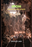 Ipoh Tour Guide 2025 B0FCD14C6X Book Cover