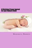 A Christian Prayer Journal for your Unborn Child (Praying for Your Child) (Volume 1) 1978151551 Book Cover