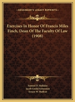 Exercises In Honor Of Francis Miles Finch, Dean Of The Faculty Of Law 1166008932 Book Cover