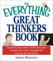 The Everything Great Thinkers Book: Exploring the Minds of the Men and Women Who Have Changed the Way We See the World (Everything Series) 1580626629 Book Cover
