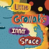 Little Gronak’s Inner Space: A Heartwarming children’s story about resilience, grief, finding inner strength and wellbeing. Little Gronak’s Inner ... calm and positivity through mindfulness. 1036933938 Book Cover