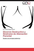 Divorcio Destructivo y Síndrome de Alienación Parental 3846566810 Book Cover